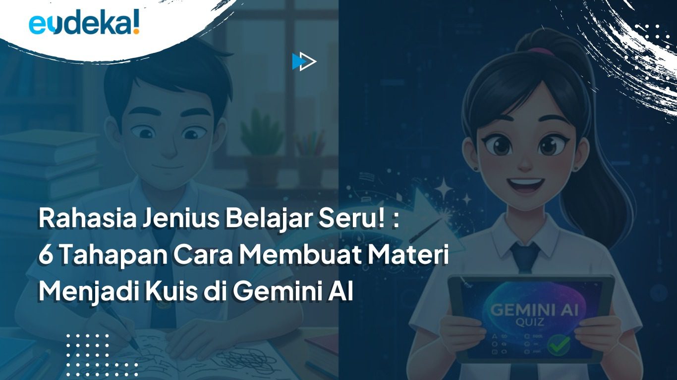 Rahasia Jenius Belajar Seru! : 6 Tahapan Cara Mengubah Materi Menjadi Kuis di Gemini AI